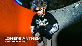 WHO SHOT SCOTT - LONERS ANTHEM (Legendado)