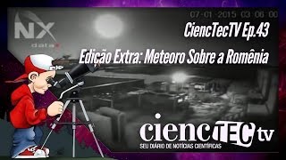 CiencTecTV Ep.43 - Edição Extra: Meteoro Sobre a Romênia