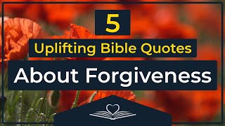 5 Uplifting Bible Quotes About FORGIVENESS