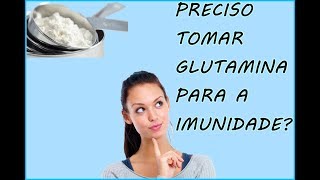 PRECISO TOMAR GLUTAMINA PARA IMUNIDADE QUANDO FAÇO A LOW CARB? CONFIRA AQUI