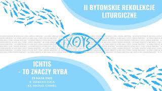 6. Dziecko Ojca - ks. Michał Chmiel - II Bytomskie Rekolekcje Liturgiczne