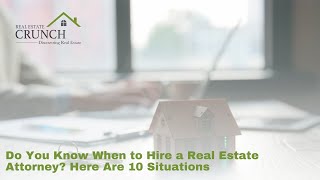 Do You Know When to Hire a Real Estate Attorney? Here Are 10 Situations