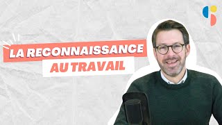 Travailler la reconnaissance au travail, mais comment ?