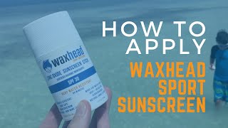 How to apply Waxhead Sport Sunscreen Sticks