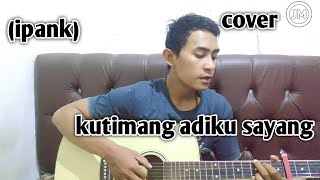 ipank- kutimang adiku sayang cover jadid meluncur