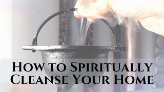 How To Spiritually & Energetically Cleanse Your Home