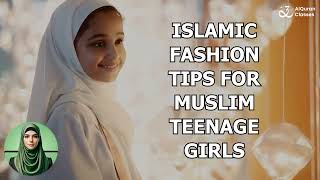 Islamic Fashion Tips for Muslim Teenage Girls