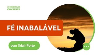 Fé inabalável com Odair Porto