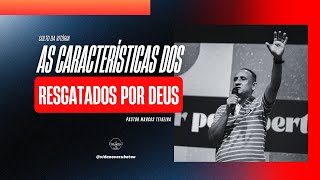 As Características dos Resgatados por Deusl Pr. Marcos Teixeira