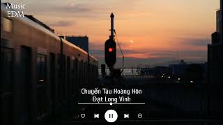 Chuyến Tàu Hoàng Hôn - Đạt Long Vinh ( Music EDM ) || Nhạc Bolero chill hot tiktok hay nhất hiện nay