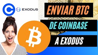 COMO ENVIAR BITCOIN DE COINBASE APP A EXODUS I RETIRAR CRIPTOMINEDAS DE COINBASE A EXODUS