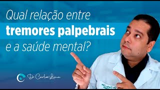 Qual relação entre tremores palpebrais e a saúde mental?