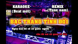 KARAOKE BẠC TRẮNG TÌNH ĐỜI TONE NAM REMIX MỚI NHẤTCỰC HAY, DỄ HÁT