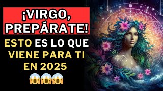 ¡Prepárate VIRGO, esto te depara este 2025!