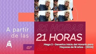 Mega 2 • Generico Inicio del Horario para Mayores de 18 Años - [2024]