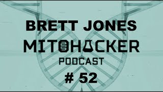 MITOHACKER PODCAST # 52 – Brett Jones