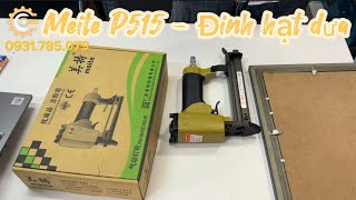 Máy Bắn Đinh Hạt Dưa Khung Tranh Meite P515 | Đinh Lá| Pneumatic Nailers| Công Cụ Máy Móc