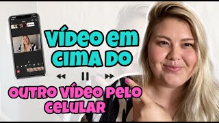 COMO COLOCAR UM VIDEO EM CIMA DO OUTRO PELO CELULAR - MUITO FÁCIL