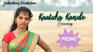 Kaatuka Kanule CoverSong Promo || Akasam Nee Hadhura