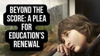 Beyond the Score: A Plea for Education's Renewal