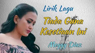 Lirik Lagu Tiada Guna Kesetiaan Ini - Meggy Diaz