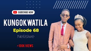 KUNGOKWATILA - Episode 68