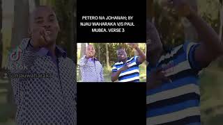 PETERO NA JOHANAH; BY NJAU WAHARAKA V/S PAUL MUBEA. VERSE 3