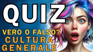 QUIZ VERO O FALSO - Cultura Generale