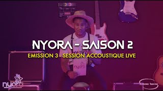 Nyora - Emission 3 - "Session Accoustique live" - S2EP3