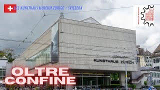 Il più grande museo d'arte in Svizzera il KUNSTHAUS MUSEUM ZURIGO - OLTRECONFINE 022