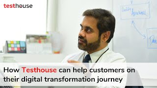 How Testhouse can help customers on their digital transformation journey | Rajesh Narayan