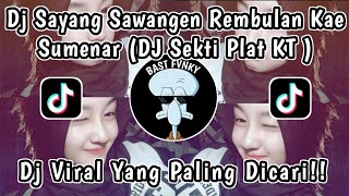 DJ SAYANG SAWANGEN REMBULAN KAE SUMENAR || DJ SEKTI PLAT KT VIRAL TIKTOK 2024!!