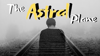 The Astral Plane Part 4-A