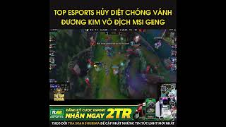 TOP Esports đả bại GenG chỉ sau 2 ván đấu, nhà vô địch MSI rời EWC trong tủi nhục