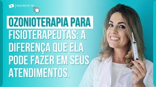 OZONIOTERAPIA PARA FISIOTEPEUTAS: A DIFERENÇA QUE ELA PODE FAZER EM SEUS ATENDIMENTOS.