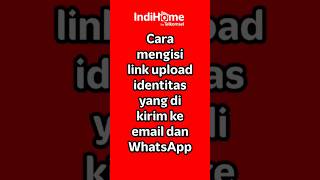 ISI LINK UPLOAD IDENTITAS UNTUK DAFTAR INDIHOME