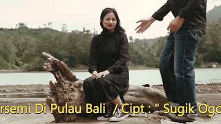 Cinta Bersemi Di Pulau Bali  #cintadipulaubali  #sugikogokogok  #sejedewe