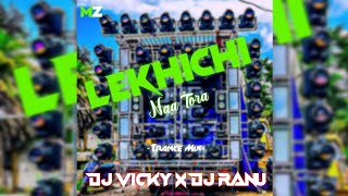 LEKHICHI NAA TORA |-TRANCE MIX-| DJ VICKY X DJ RANU