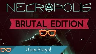 It's time we #playthebrute! - UberPlays! - Necropolis Brutal Edition