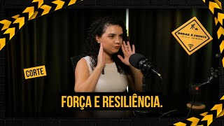 Força e resiliência.