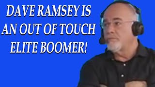 DAVE RAMSEY IS AN OUT OF TOUCH ELITE BOOMER!