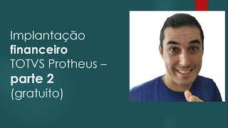 Como implantar o Financeiro TOTVS Protheus (SIGAFIN) 2º Parte - Curso Protheus gratuito