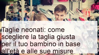 Taglie neonati: come scegliere la taglia giusta per età e misure