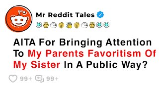 AITA For Bringing Attention To My Parents Favoritism Of My Sister... - Family Reddit Story