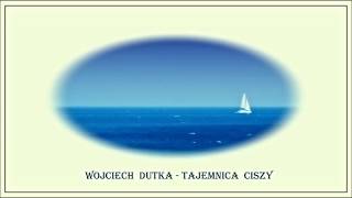 WOJCIECH DUTKA - Tajemnica ciszy.