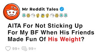 AITA For Not Sticking Up For My Boyfriend When His Friends Made Fun Of His... - Best Reddit Stories