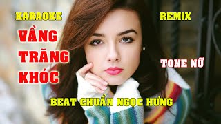 KARAOKE VẦNG TRĂNG KHÓC TONE NỮ REMIX NGỌC HƯNG