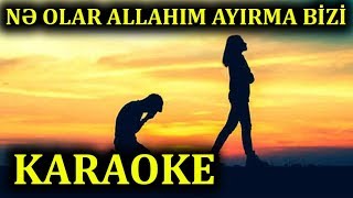 Ne Olar Allahım Ayırma Bizi - KARAOKE