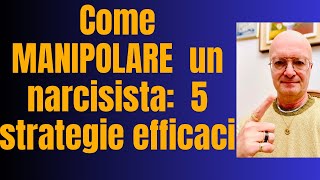 Come MANIPOLARE  un narcisista:  5 strategie efficaci