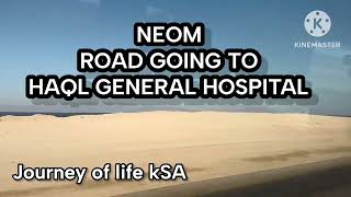 Road going to HAQL GENERAL HOSPITAL NEOM SAUDI ARABIA